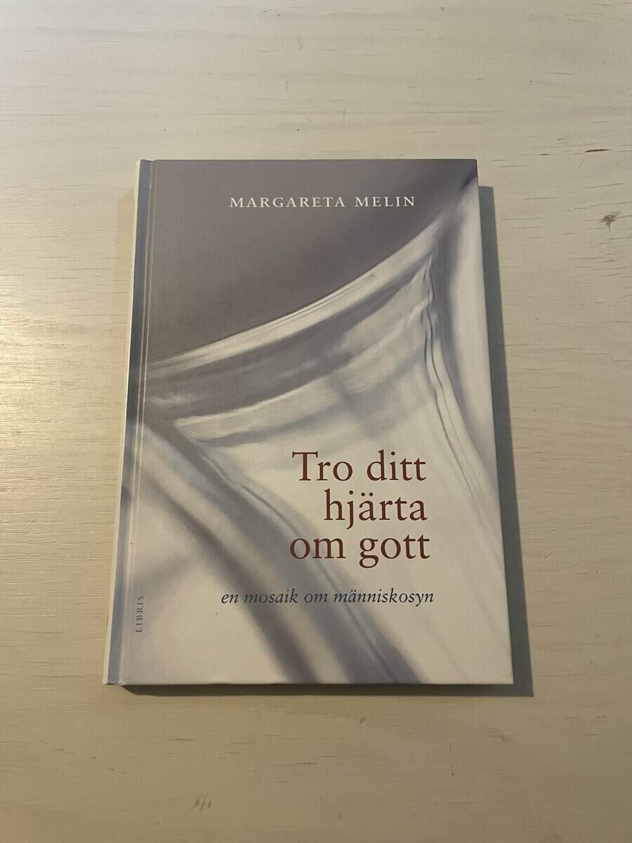 Margareta Melin : Tro ditt hjärta om gott