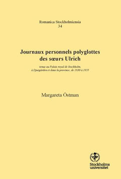 Margareta Östman : Journaux personnels polyglottes des soeurs Ulrich : tenus au Palais royal de Stockholm, à Djurgården et dans la province, de 1830 à 1855