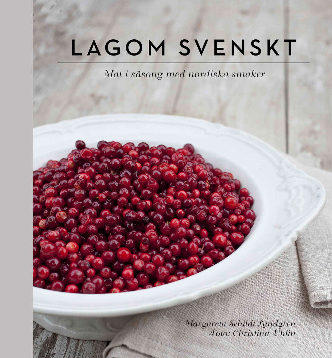 Margareta Schildt Landgren : Lagom svenskt : säsongernas bästa smaker