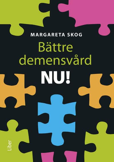 Margareta Skog : Bättre demensvård NU! : hur du förbättrar den dagliga vården och omsorgen för personer med demenssjukdom