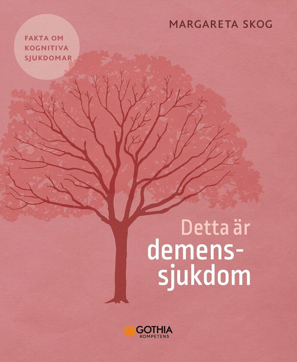 Margareta Skog : Detta är demenssjukdom : fakta om kognitiva sjukdomar