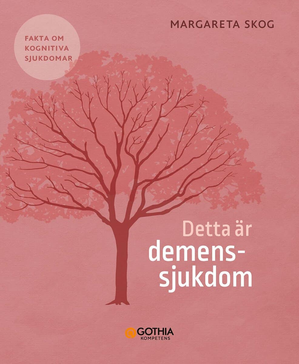 Margareta Skog : Detta är demenssjukdom : fakta om kognitiva sjukdomar