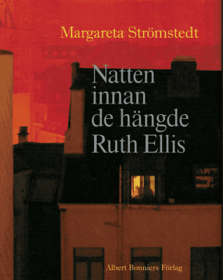 Margareta Strömstedt : Natten innan de hängde Ruth Ellis och andra berättelser ur mitt liv