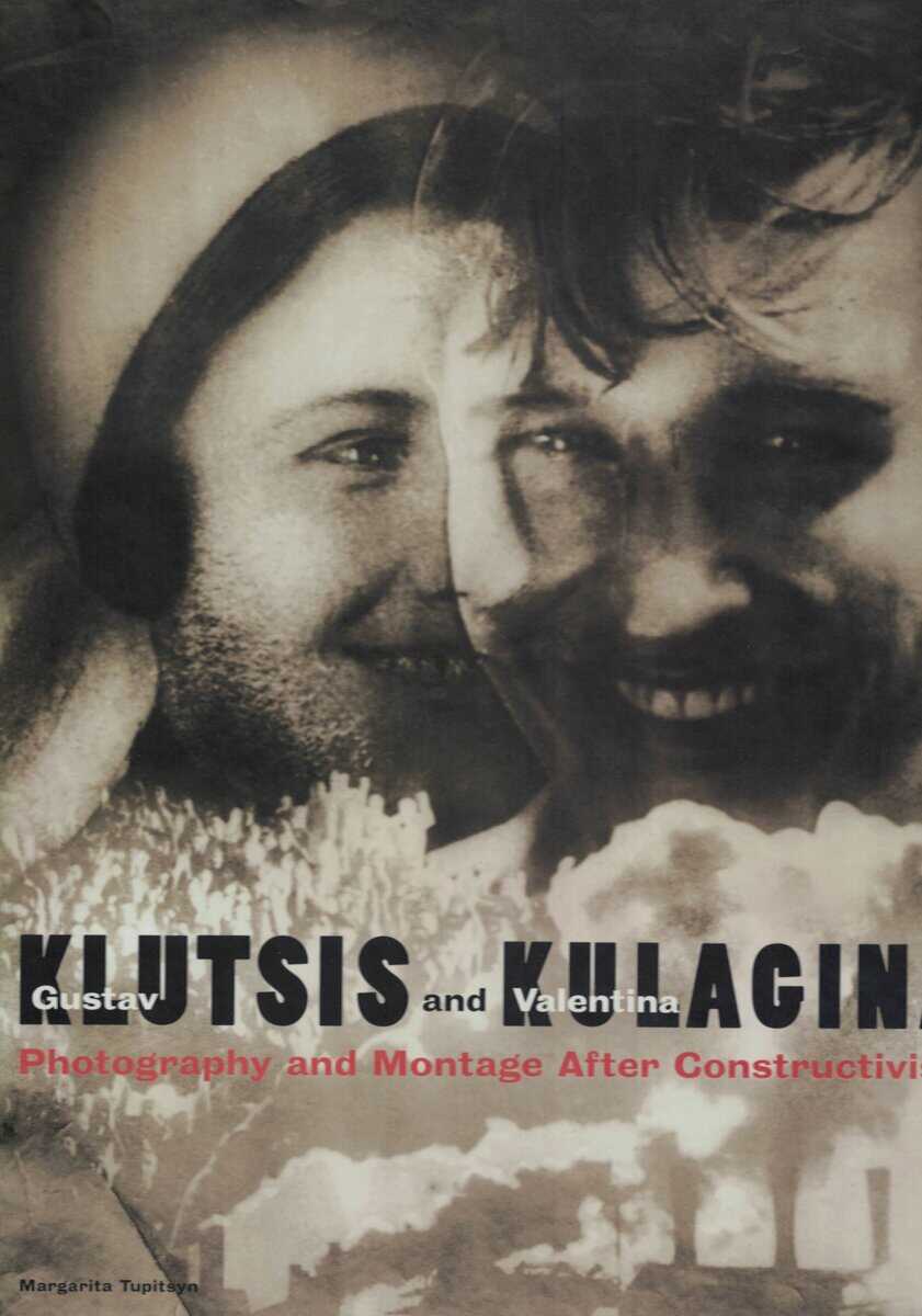 Margarita Tupitsyn : Gustav Klutsis and Valentina Kulagina