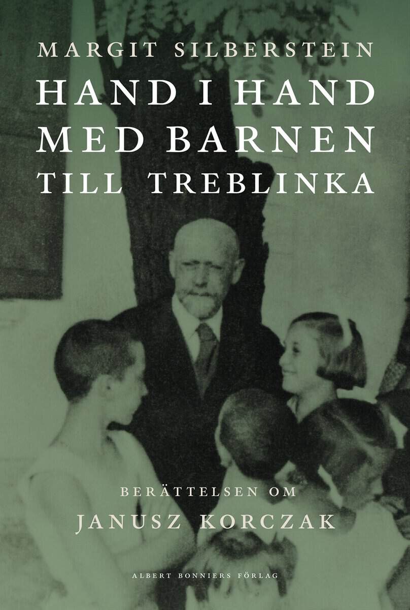 Margit Silberstein : Hand i hand med barnen till Treblinka : berättelsen om Janusz Korczak
