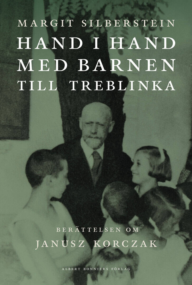 Margit Silberstein : Hand i hand med barnen till Treblinka : berättelsen om Janusz Korczak