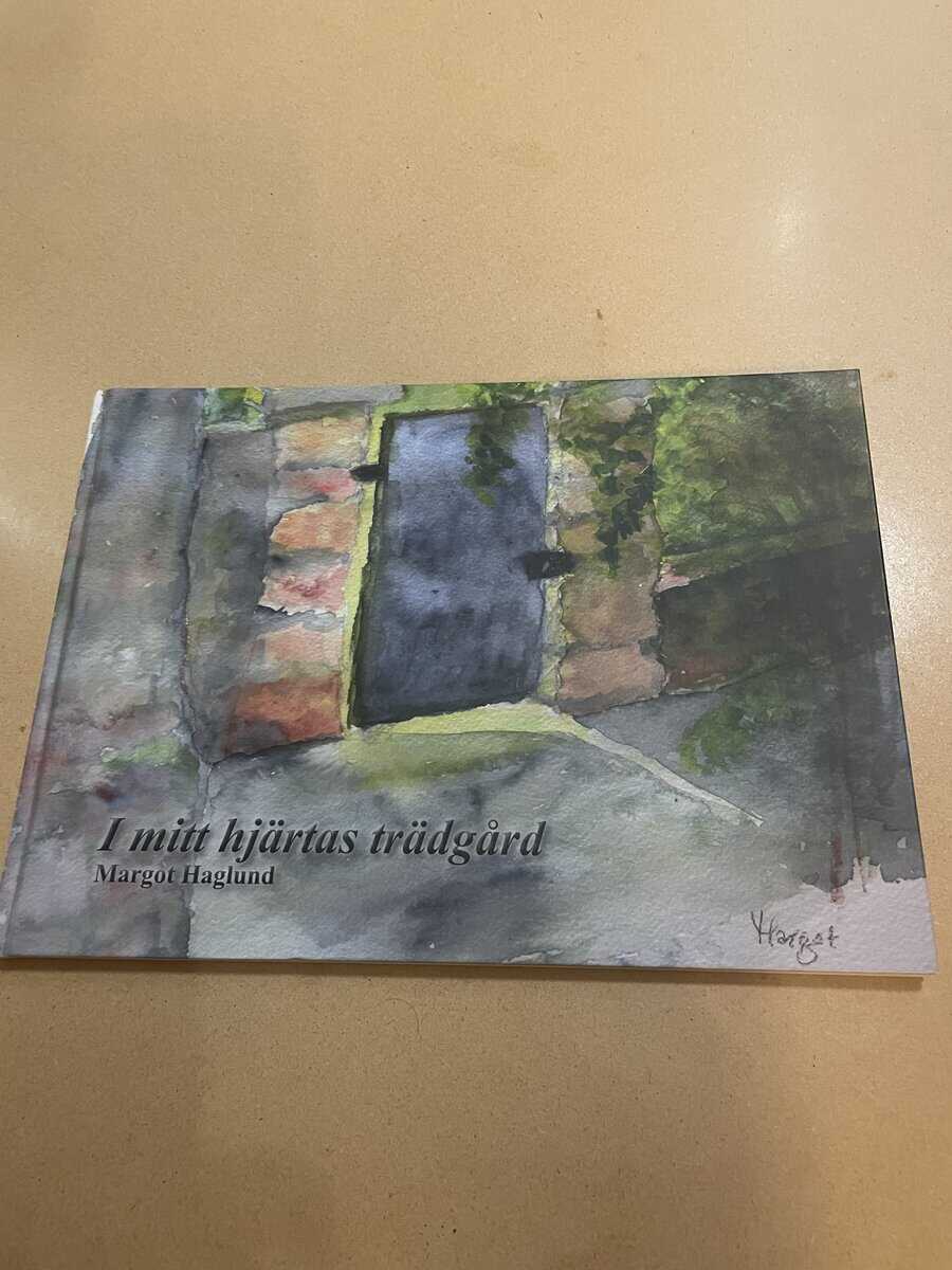 Margot Haglund : I mitt hjärtas trädgård