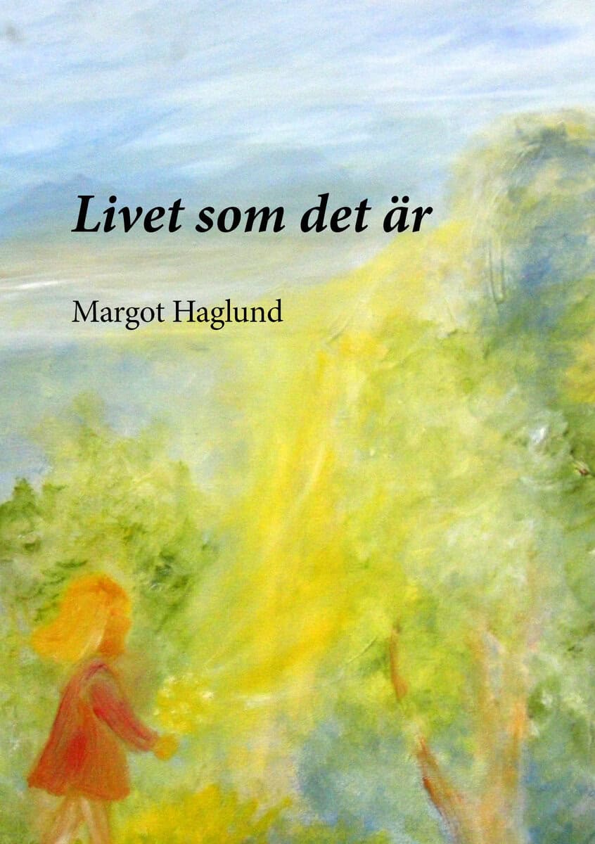 Margot Haglund : Livet som det är