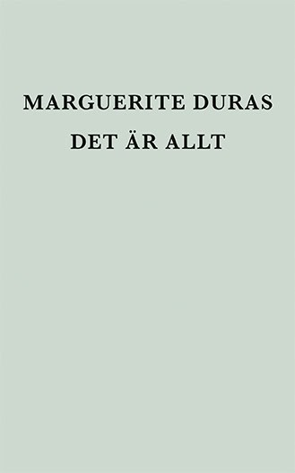 Marguerite Duras : Det är allt