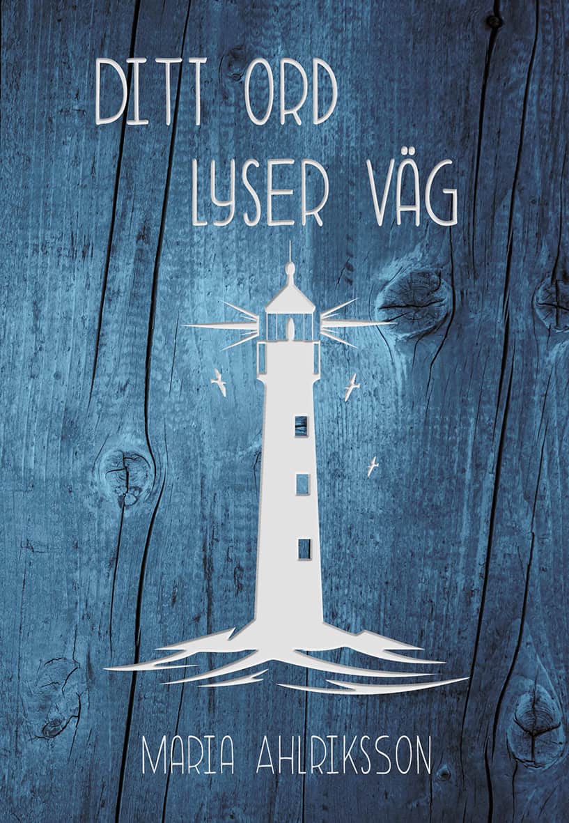Maria Ahlriksson : Ditt ord lyser väg