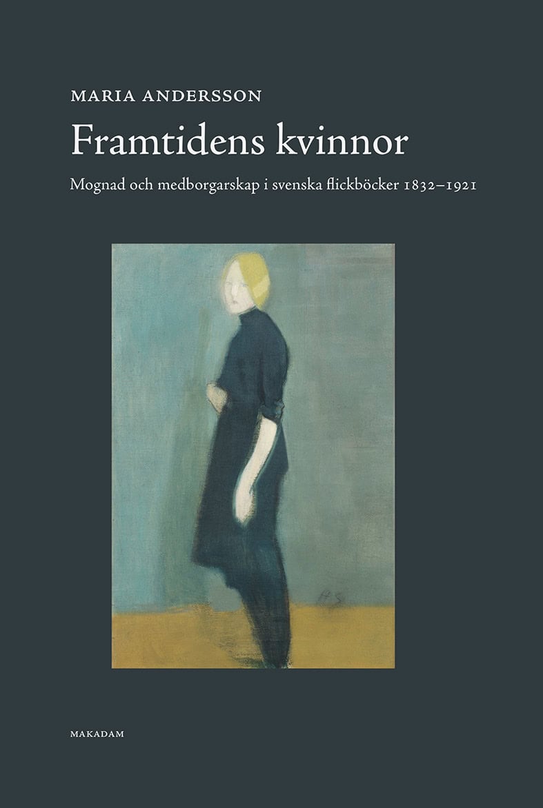 Maria Andersson : Framtidens kvinnor : mognad och medborgarskap i svenska flickböcker 1832-1921