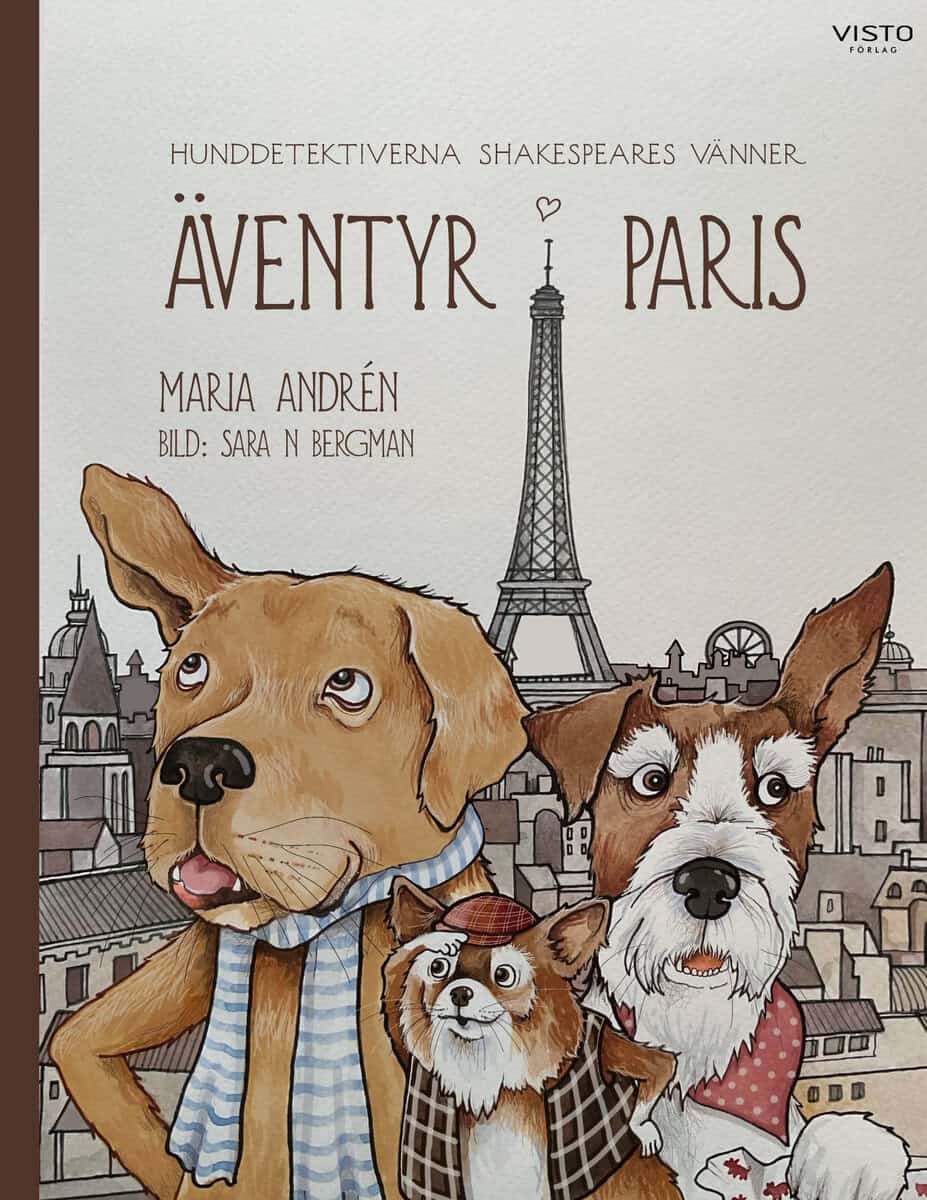 Maria Andrén : Hunddetektiverna Shakespeares Vänner : äventyr i Paris
