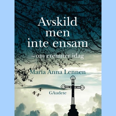 Maria Anna Leenen : Avskild men inte ensam : om eremiter idag