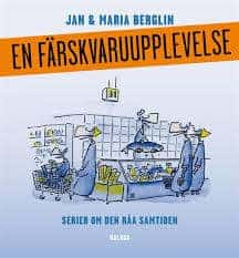 Maria Berglin Jan Berglin : En färskvaruupplevelse Serier om den råa samtiden