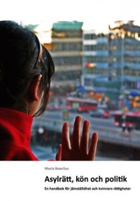 Maria Bexelius : Asylrätt, kön och politik : en handbok för jämställdhet och kvinnors rättigheter