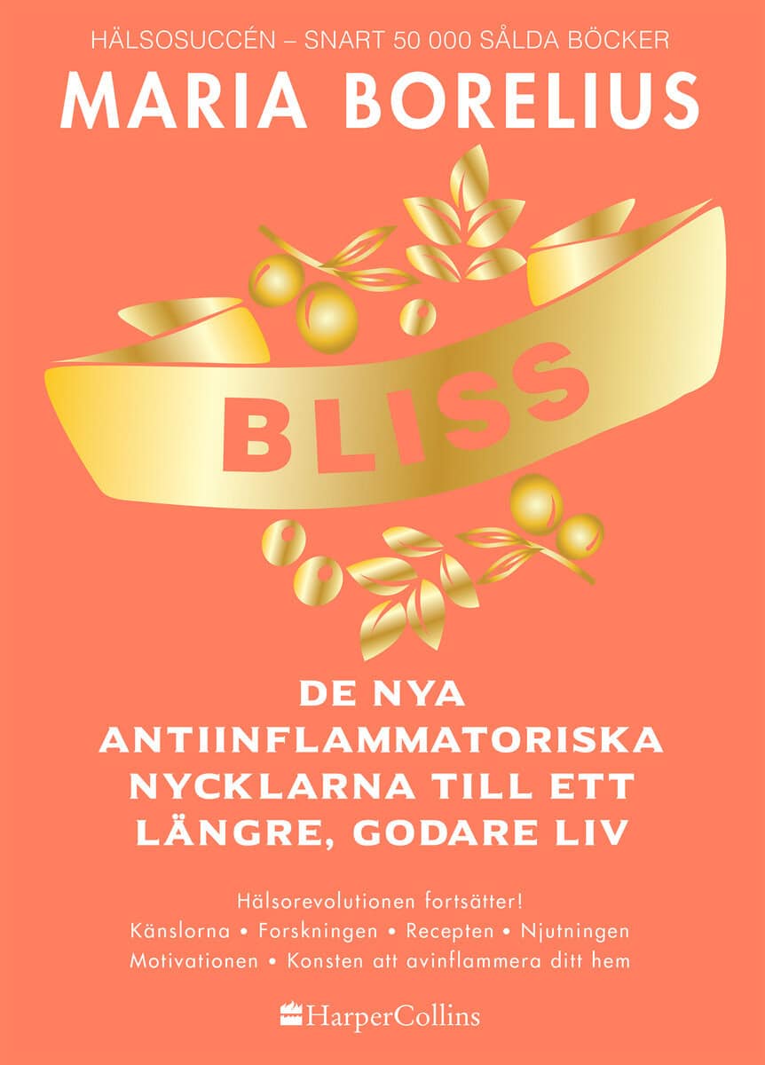 Maria Borelius : Bliss : de nya antiinflammatoriska nycklarna till ett längre, godare liv