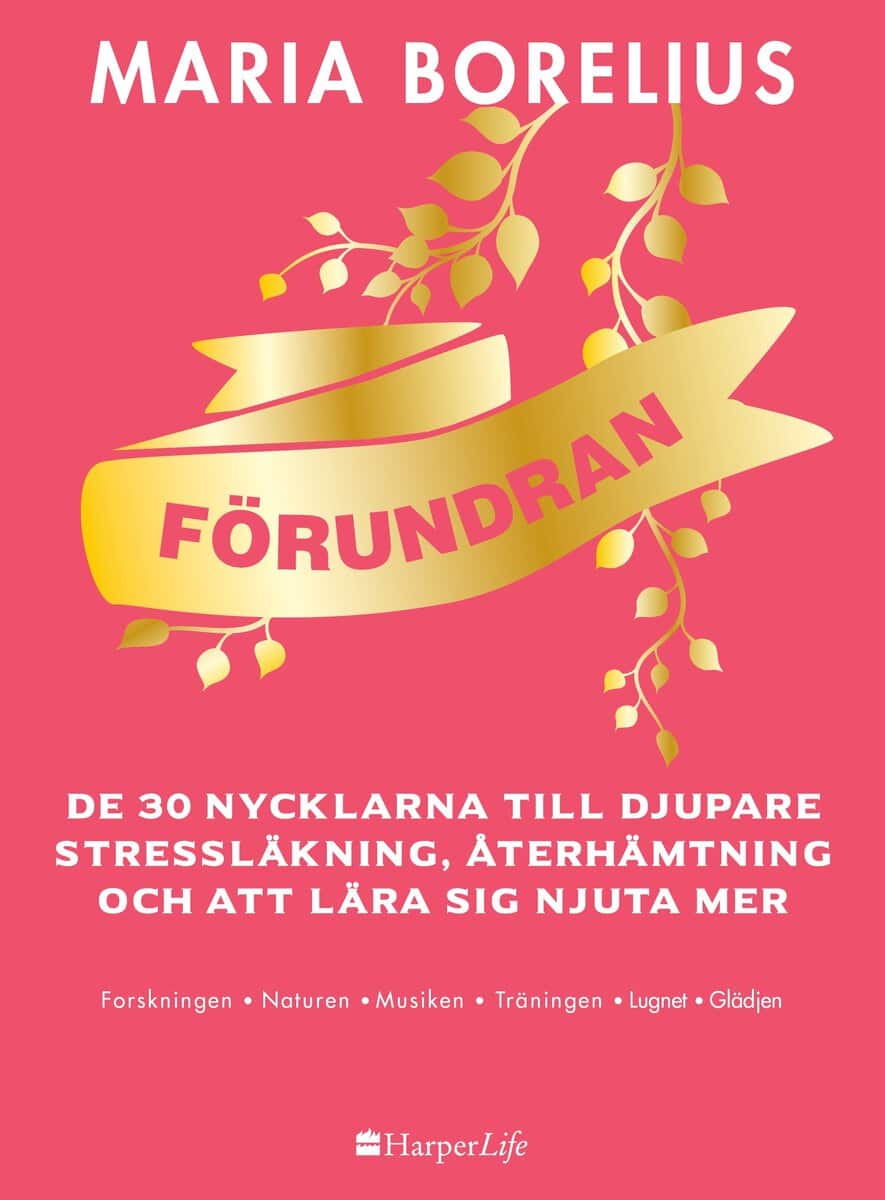 Maria Borelius : Förundran : de 30 nycklarna till djupare stressläkning, återhämtning och att lära sig njuta mer