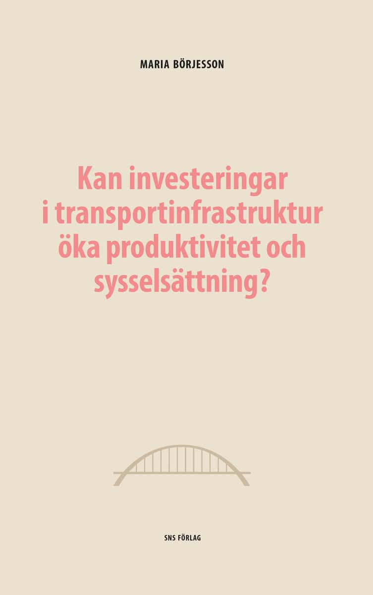 Maria Börjesson : Kan investeringar i transportinfrastruktur öka produktivitet och sysselsättning?