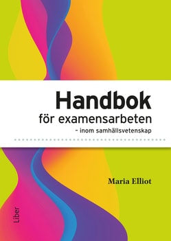 Maria Elliot : Handbok för examensarbeten inom samhällsvetenskap