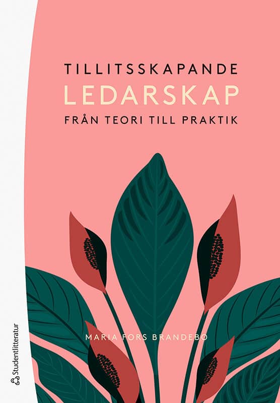 Maria Fors Brandebo : Tillitsskapande ledarskap : från teori till praktik