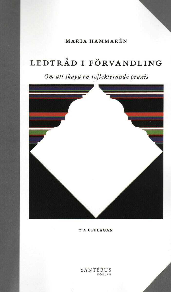 Maria Hammarén : Ledtråd i förvandling : om att skapa en reflekterande praxis