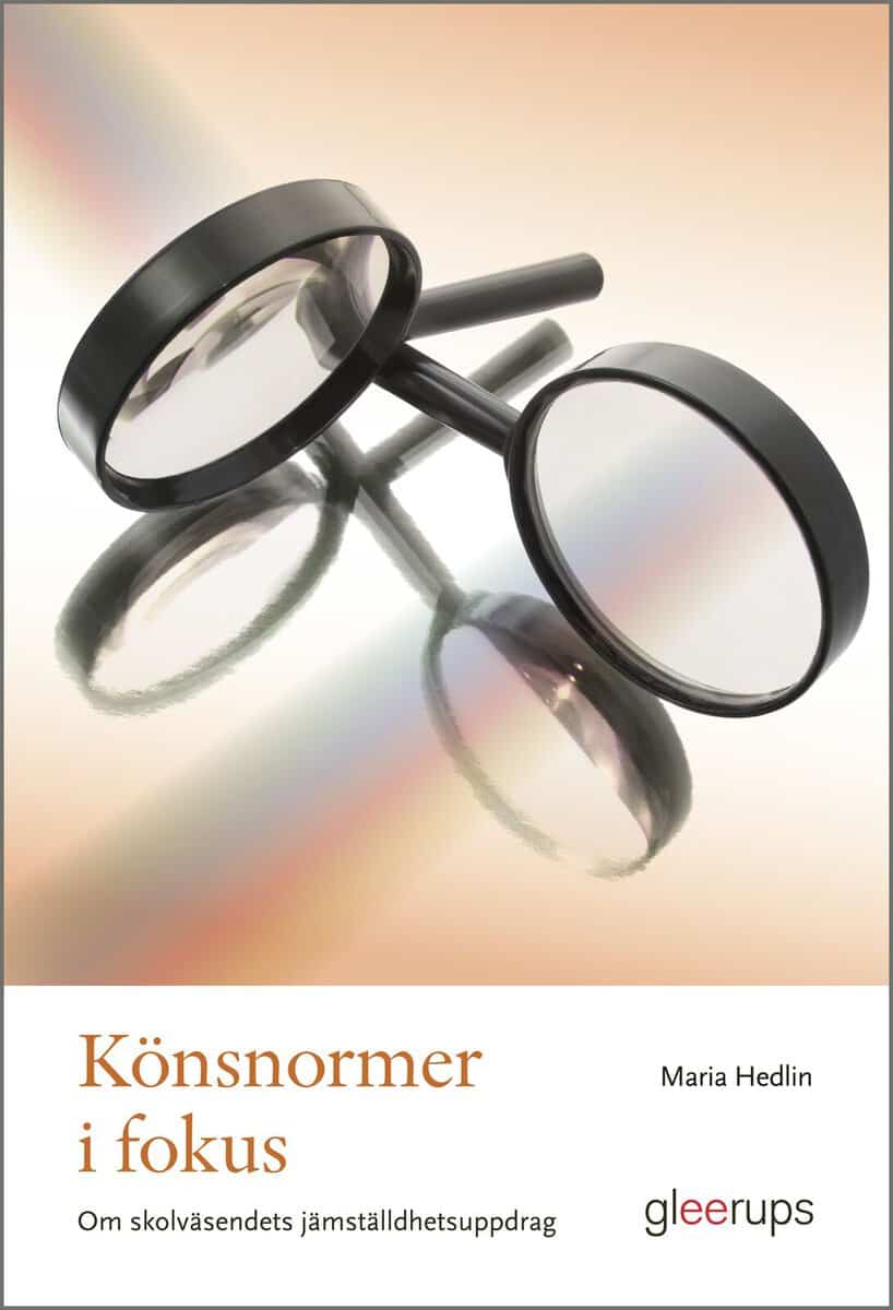 Maria Hedlin : Könsnormer i fokus : skolväsendets jämställdhetsuppdrag