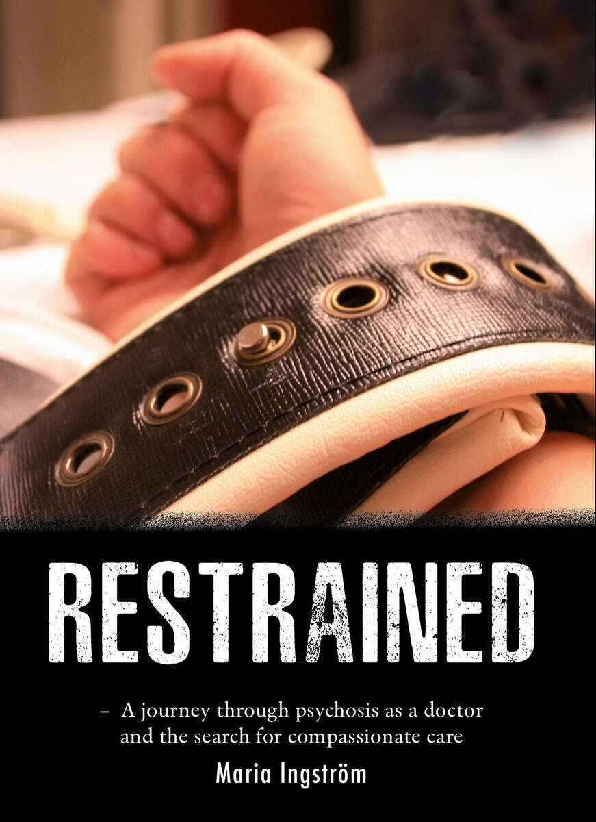 Maria Ingström : Restrained : a journey through psychosis as a doctor and the search for compassionate care