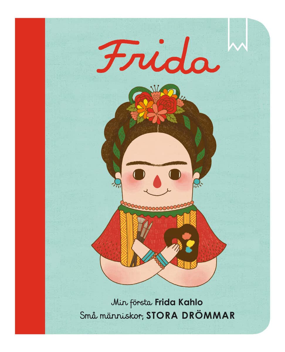 Maria Isabel Sánches Vegara : Små människor, stora drömmar. Min första Frida Kahlo