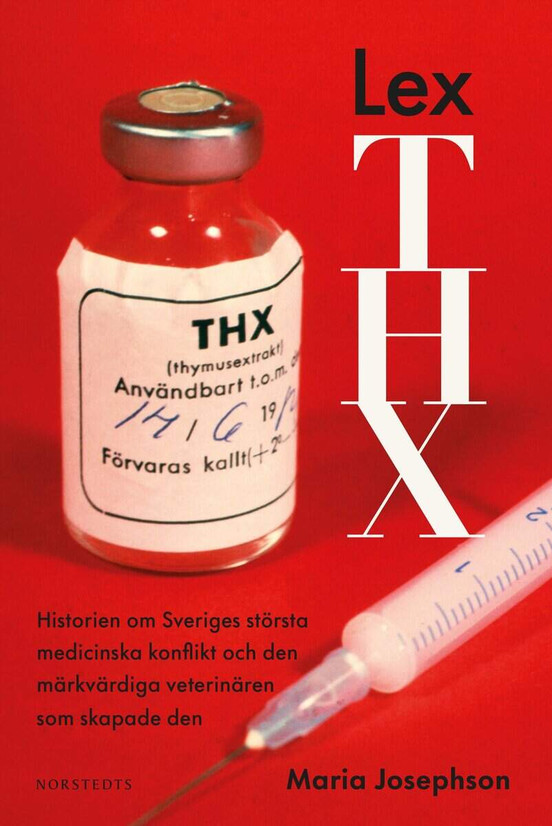 Maria Josephson : Lex THX : historien om Sveriges största medicinska konflikt och den märkvärdiga veterinären som skapade den