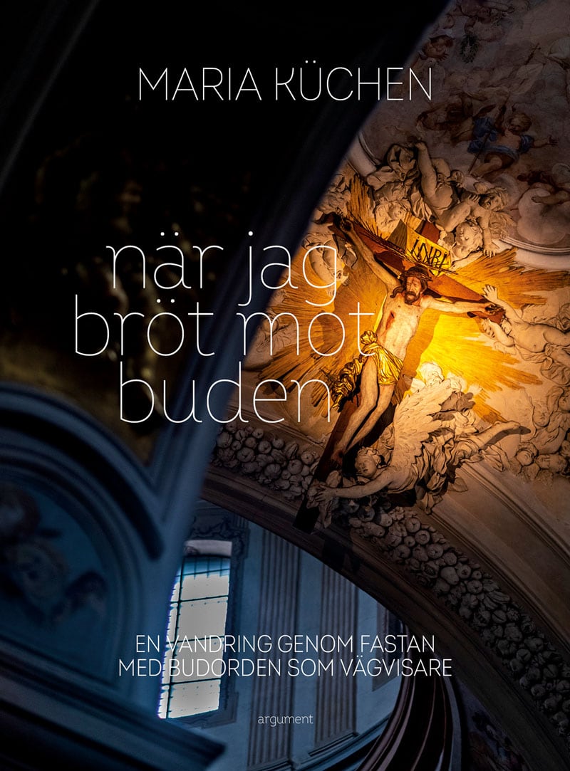 Maria Küchen : När jag bröt mot buden : en vandring genom fastan med budorden som vägvisare