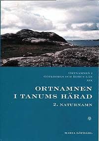 Maria Löfdahl : Ortnamnen i Göteborgs och Bohus län 19. Ortnamnen i Tanums härad, 2 Naturnamn