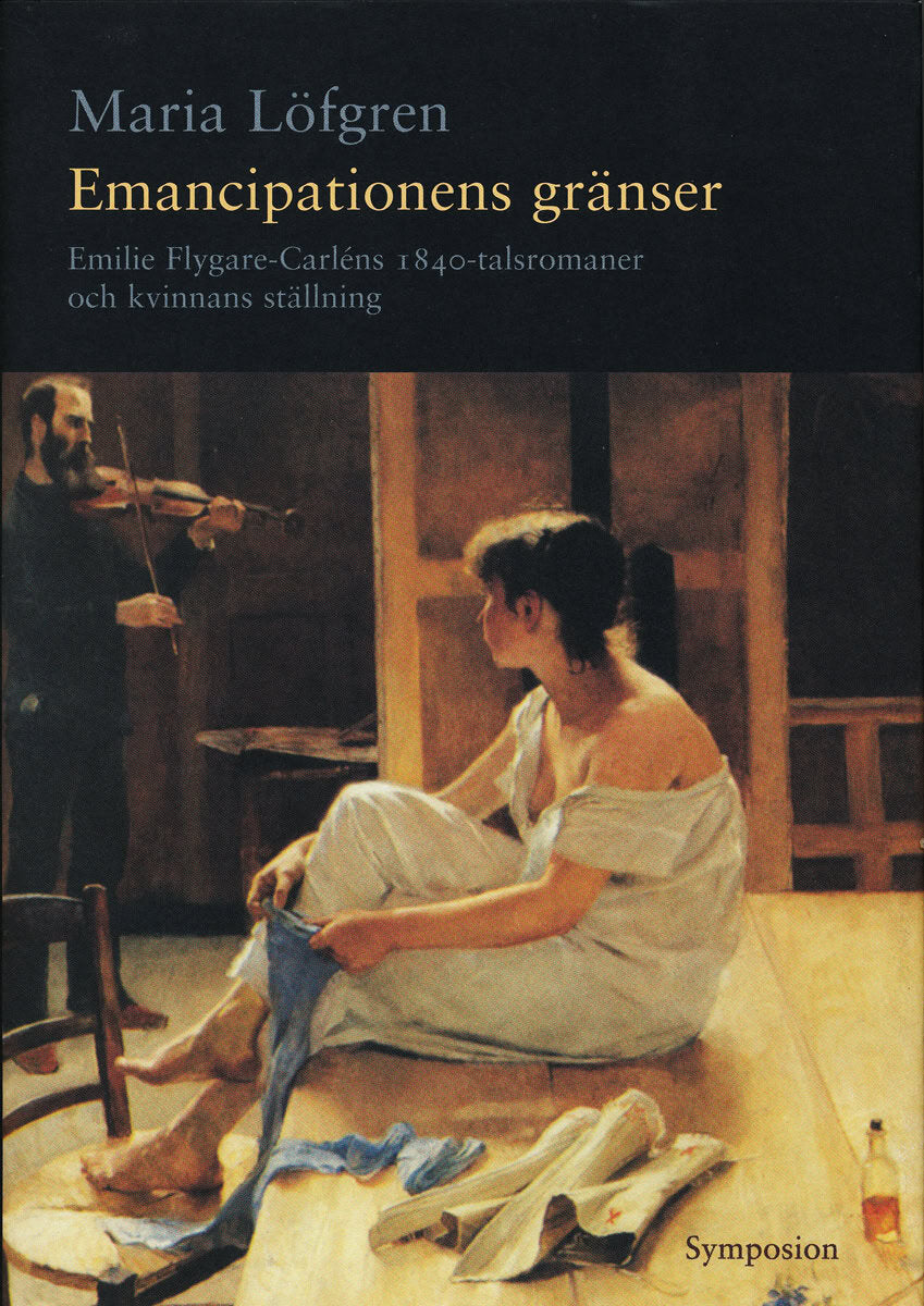 Maria Löfgren : Emancipationens gränser : Emilie Flygare-Carléns 1840-talsromaner och kvinn