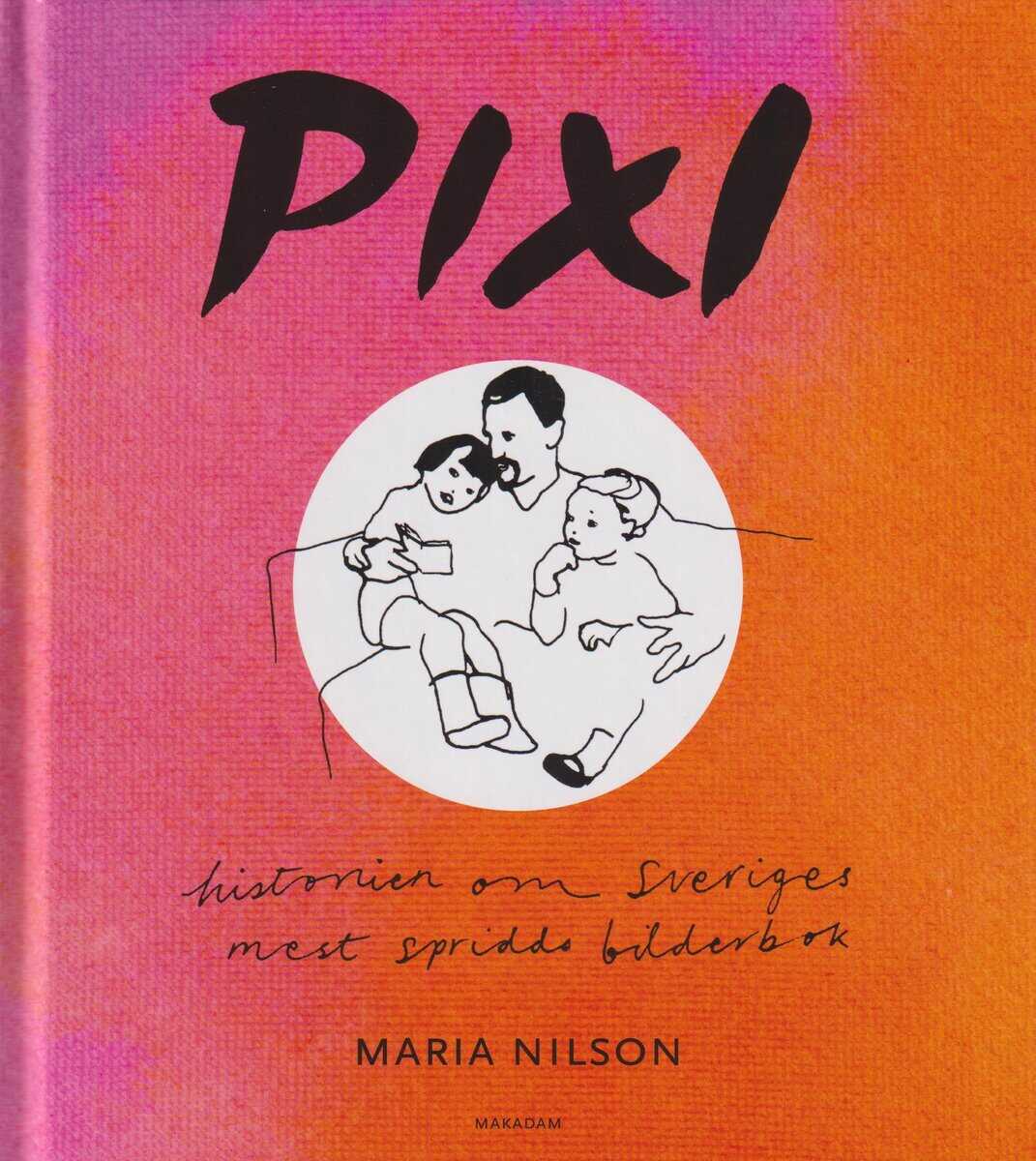 Maria Nilson : Pixi : historien om Sveriges mest spridda bilderbok