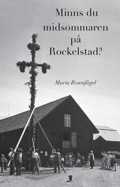 Maria Rosenfågel : Minns du midsommaren på Rockelstad?