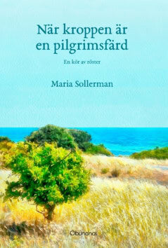 Maria Sollerman : När kroppen är en pilgrimsfärd