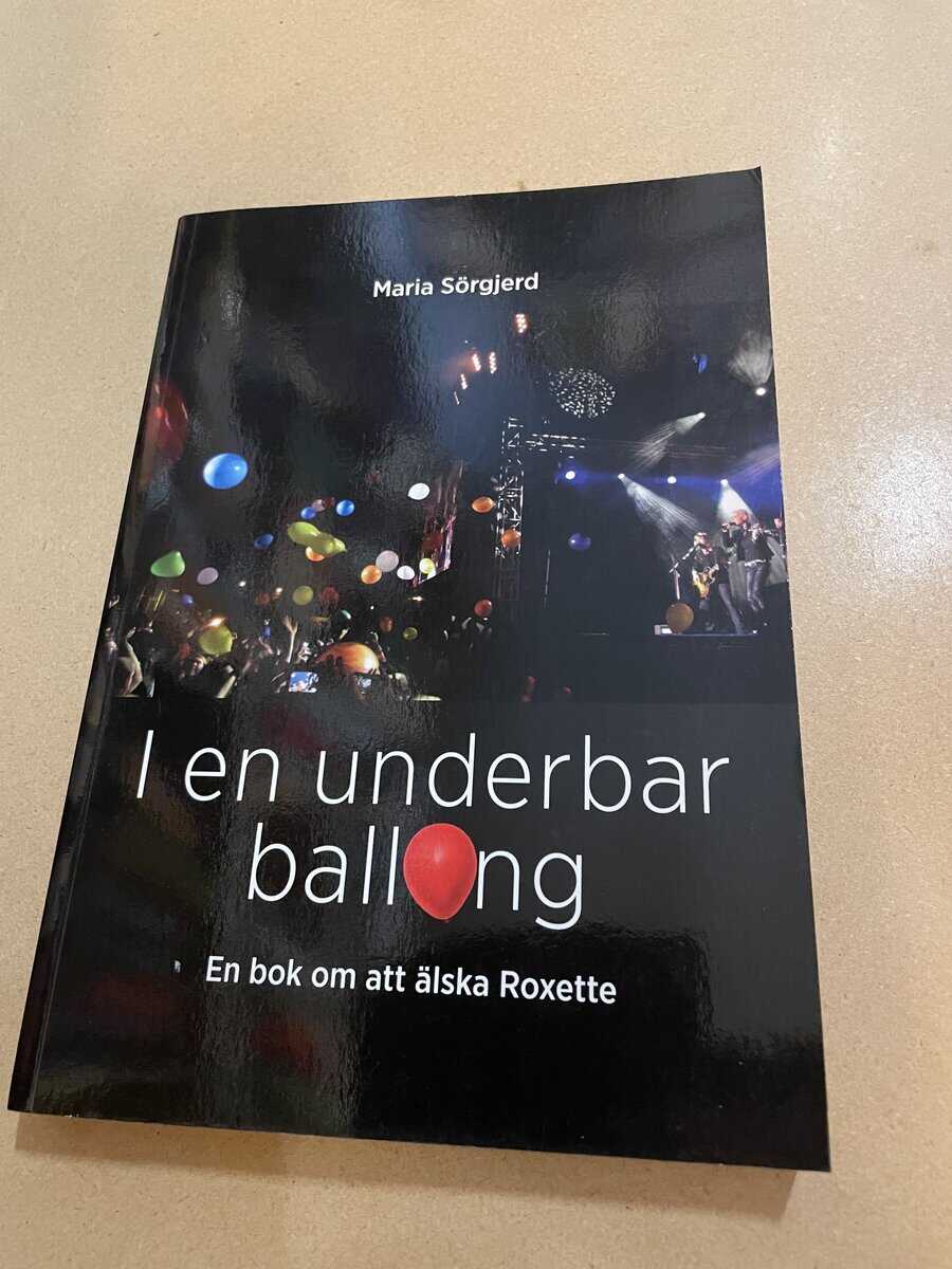 Maria Sörgjerd : I en underbar ballong - en bok om att älska Roxette