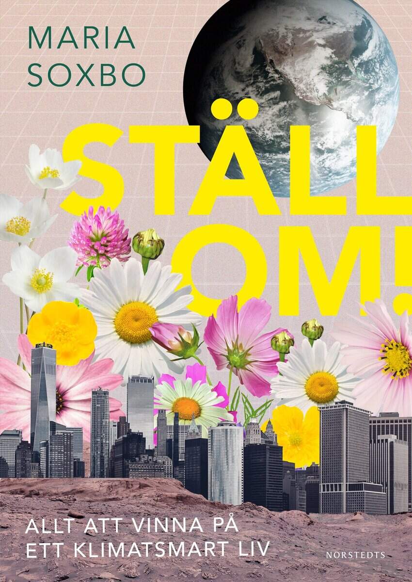 Maria Soxbo : Ställ om! : allt att vinna på ett klimatsmart liv