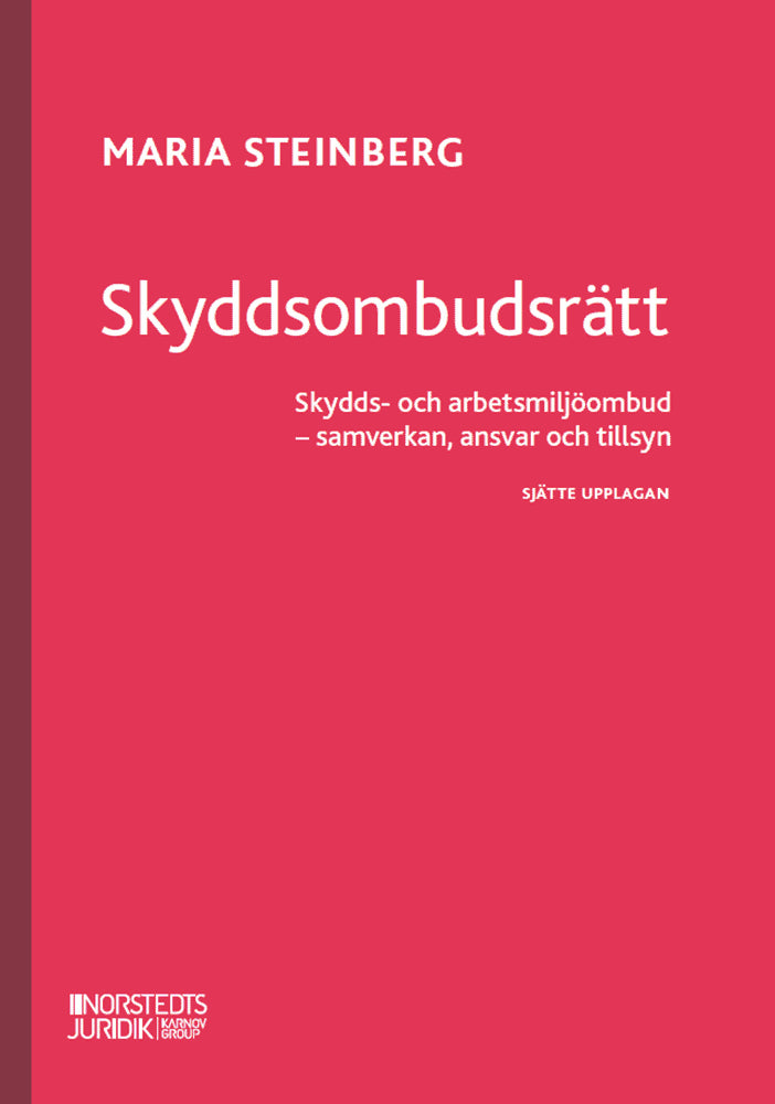 Maria Steinberg : Skyddsombudsrätt : Skydds- och arbetsmiljöombud - samverkan, ansvar och til