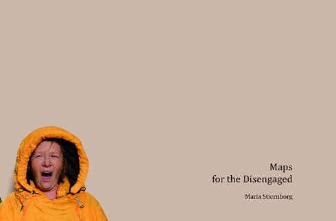 Maria Stiernborg : Maps for the Disengaged