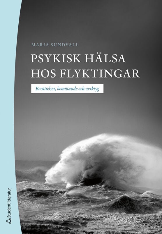 Maria Sundvall : Psykisk hälsa hos flyktingar : berättelser, bemötande och verktyg