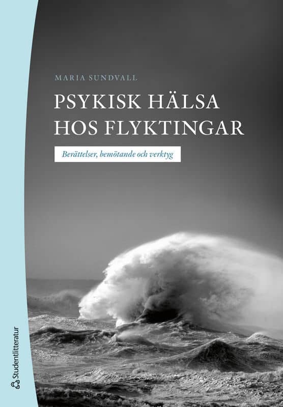 Maria Sundvall : Psykisk hälsa hos flyktingar : berättelser, bemötande och verktyg
