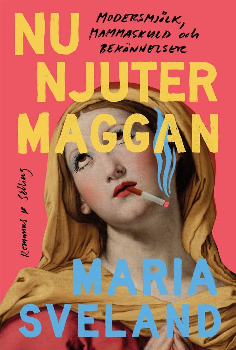 Maria Sveland : Nu njuter Maggan : modersmjölk, mammaskuld och bekännelser