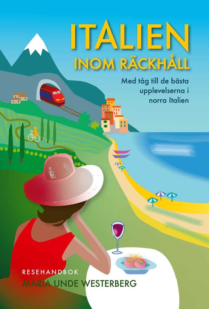 Maria Unde Westerberg : Italien inom räckhåll : med tåg till de bästa upplevelserna i norra Italien