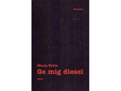 Maria Vedin : Ge mig diesel
