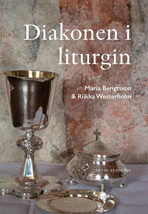 Bengtsson, Maria ; Westerholm, Riikka : Diakonen i liturgin