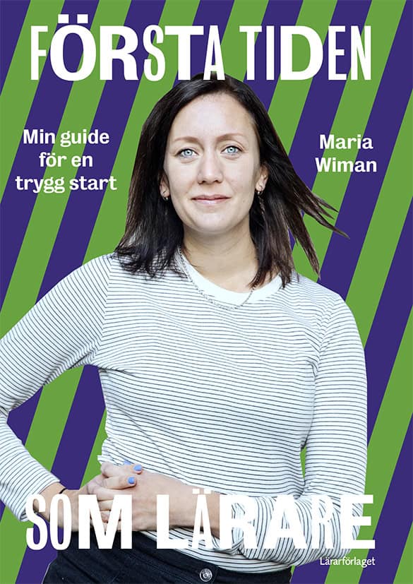 Maria Wiman : Första tiden som lärare : min guide för en trygg start