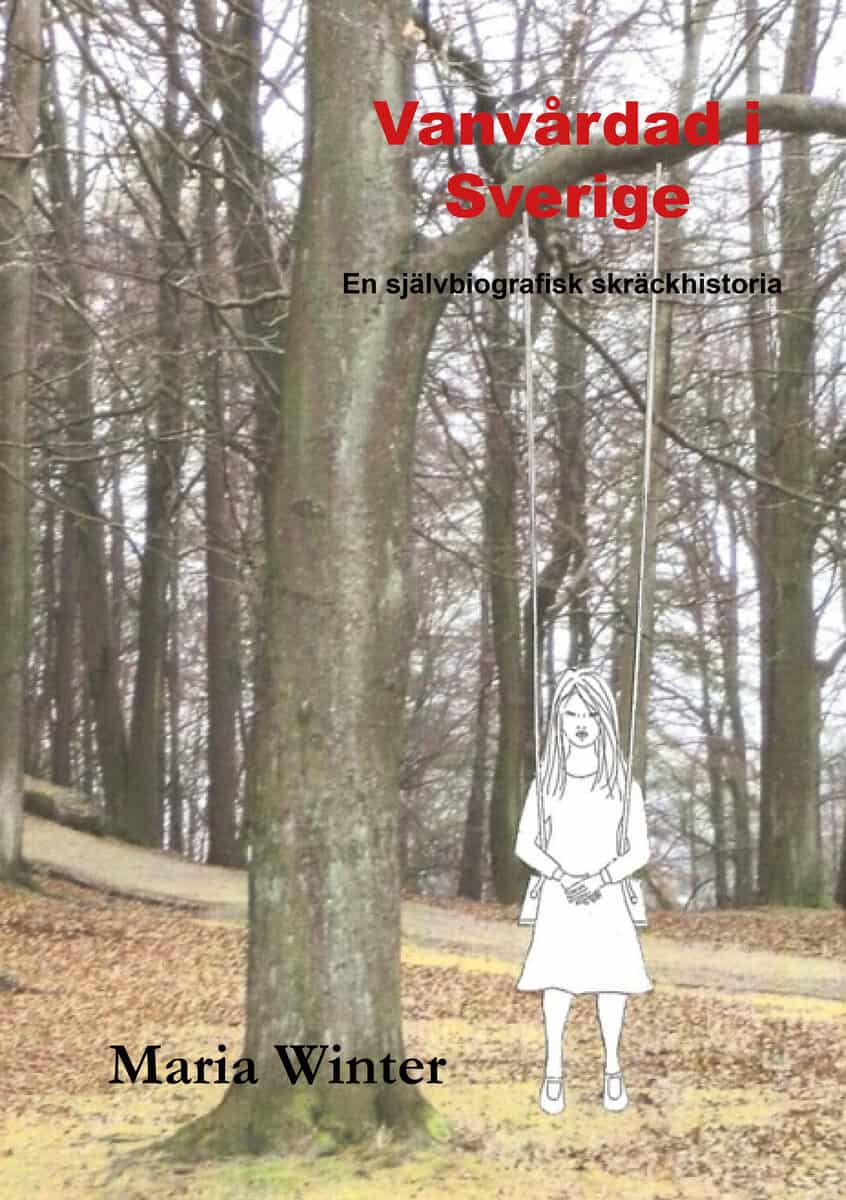 Maria Winter : Vanvårdad i Sverige : en självbiografisk skräckhistoria