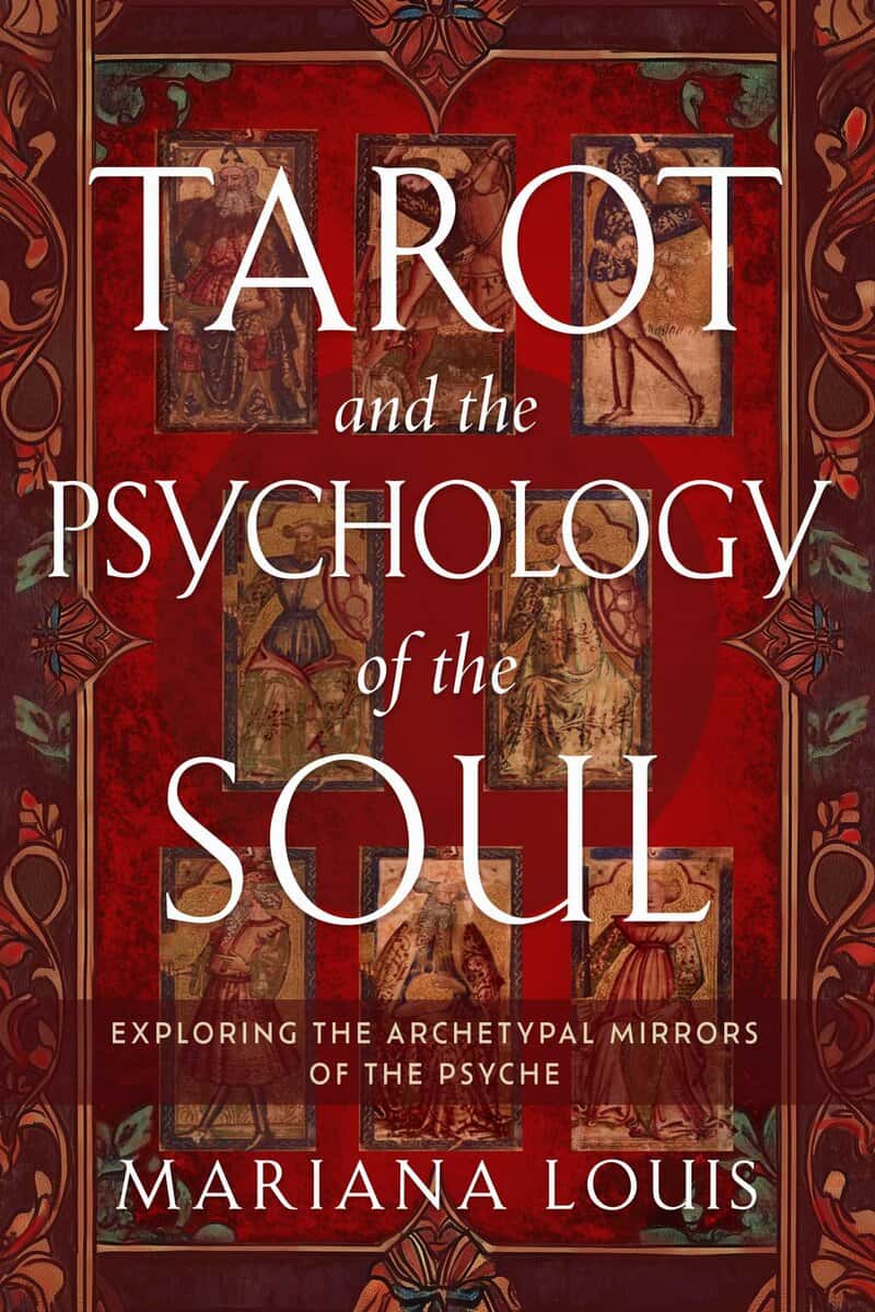 Louis, Mariana | TAROT AND THE PSYCHOLOGY OF THE SOUL : Exploring the Archetypal Mirrors of the Psyche