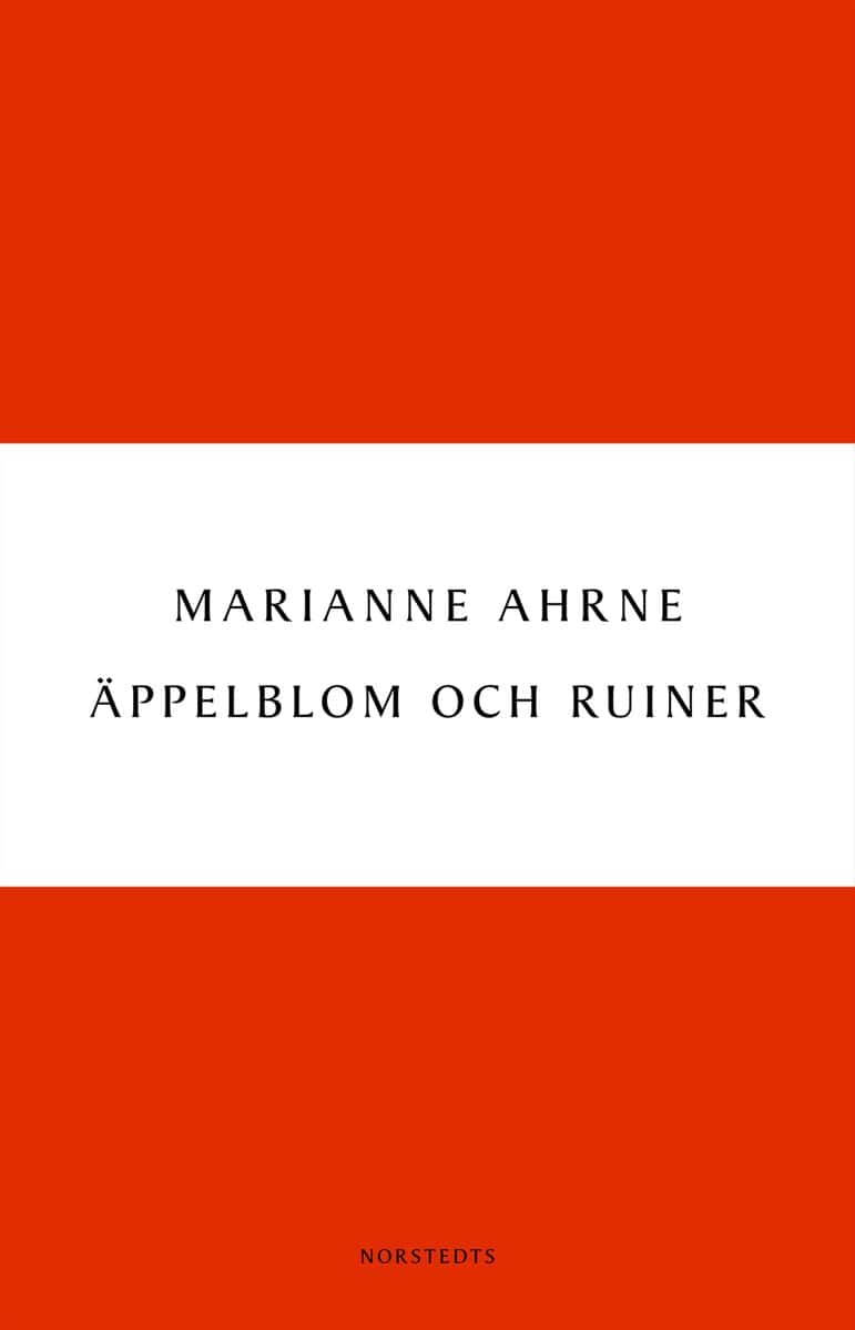 Marianne Ahrne : Äppelblom och ruiner