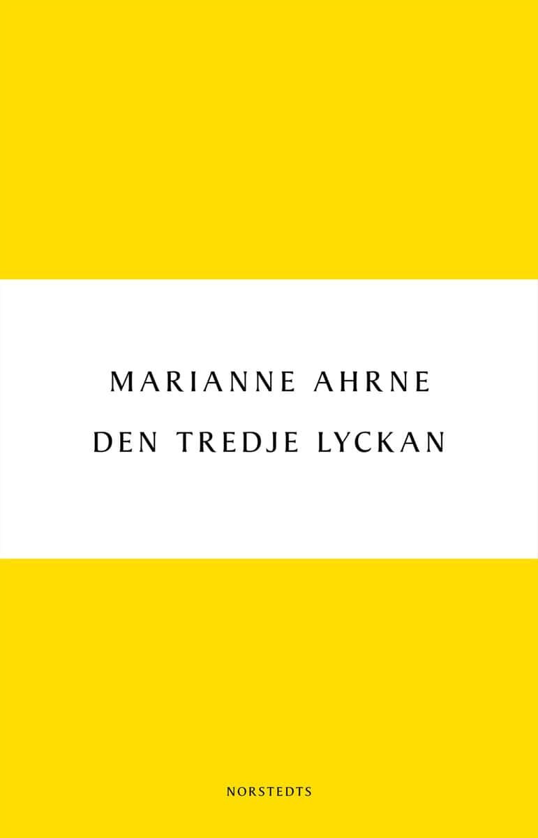 Marianne Ahrne : Den tredje lyckan